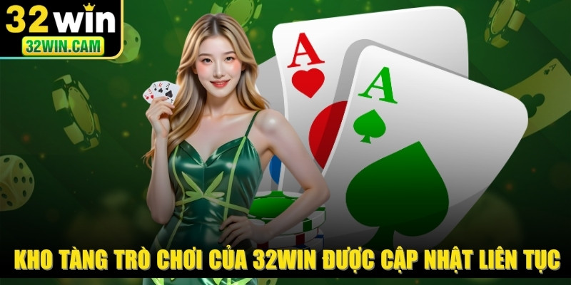 Kho tàng trò chơi đa dạng của 32WIN được cập nhật liên tục