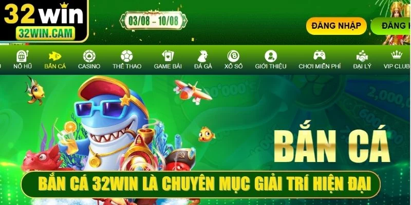 Bắn cá 32WIN là chuyên mục giải trí hiện đại cùng gameplay dễ tiếp cận