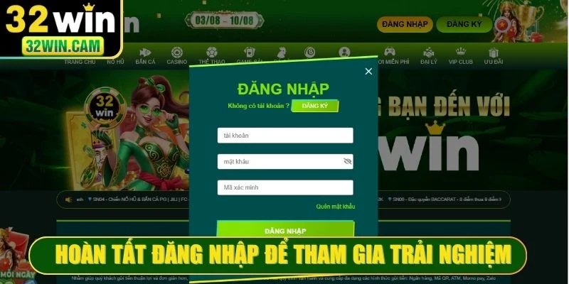 Hoàn tất đăng nhập để tham gia trải nghiệm tại hệ thống 32WIN