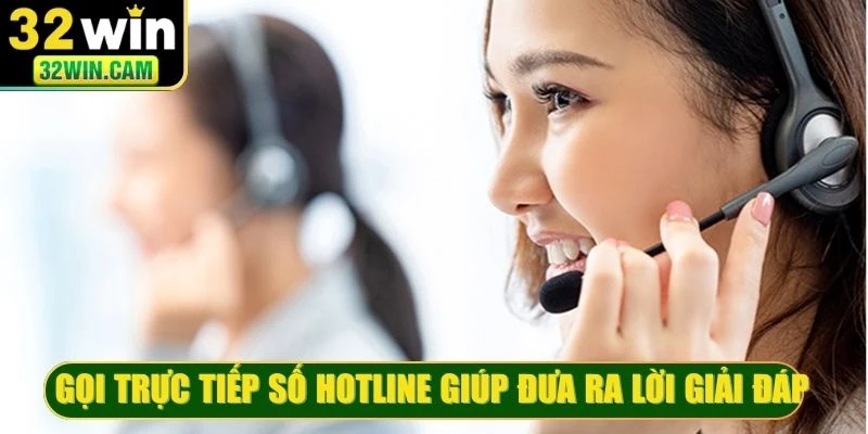 Gọi trực tiếp số Hotline giúp đưa ra lời giải đáp thỏa đáng