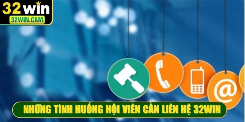 Những tình huống hội viên cần liên hệ 32WIN để được hỗ trợ nhanh chóng