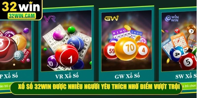Xổ số 32WIN được nhiều người yêu thích nhờ những điểm vượt trội
